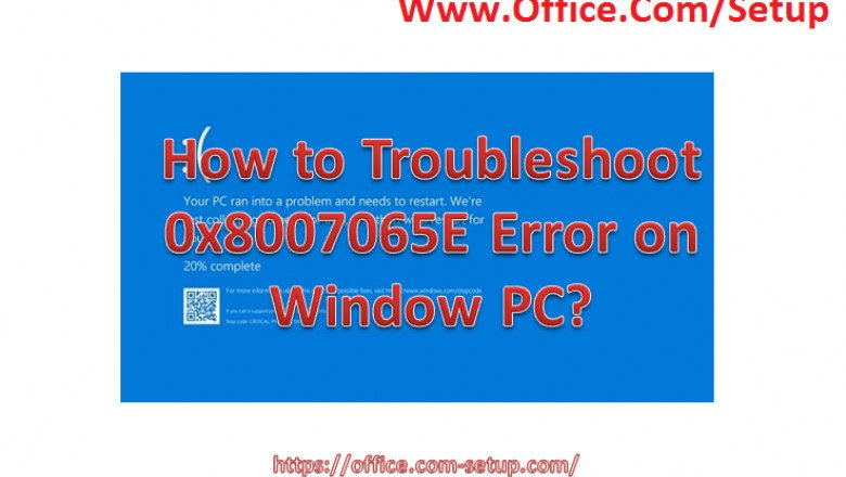 How to Fix 0x8007065E Error on Window PC? Www.Office.Com/Setup