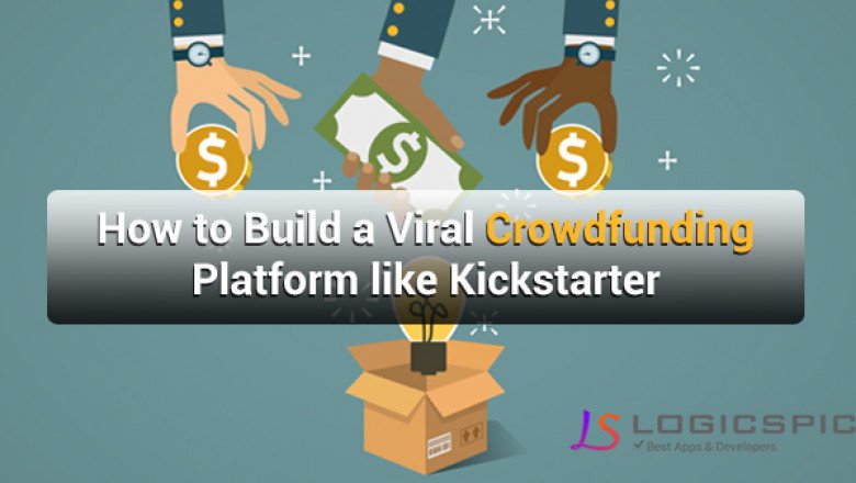 How To Build A Viral Crowdfunding Platform Like Kickstarter And GoFundMe?