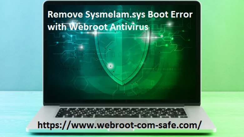 How To Get Rid Sysmelam.sys Boot Error with Webroot Antivirus?