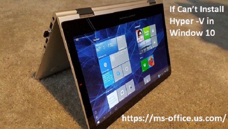 What is the Method To Fix If Can’t Install Hyper-V in Window 10?