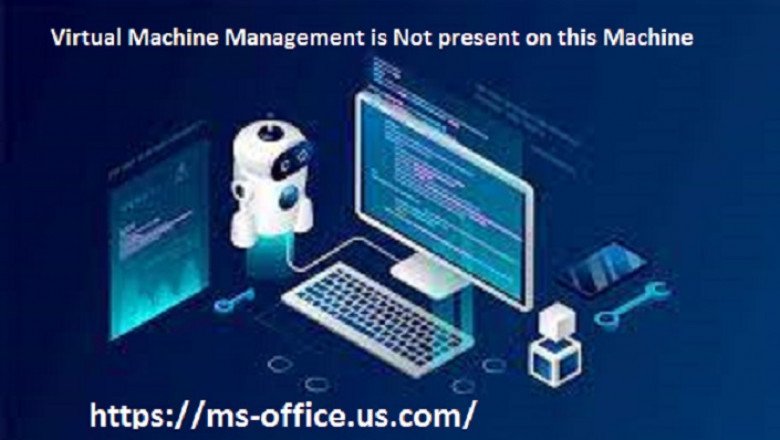 What is the Method To Fix Virtual Machine Management is Not present on this Machine?