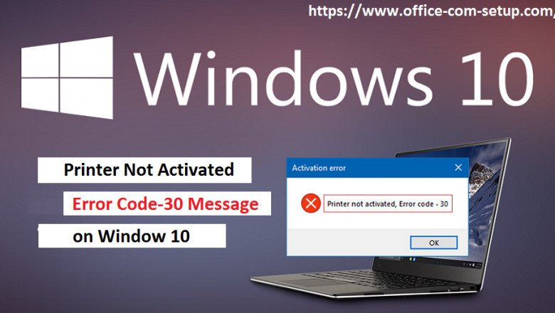 Printer Not Activated, Error Code-30 Message on Window 10 Pc