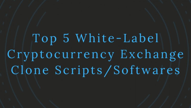 Top 5 White-Label Cryptocurrency Exchange Clone Scripts/Softwares to Initiate your Crypto Exchange Business