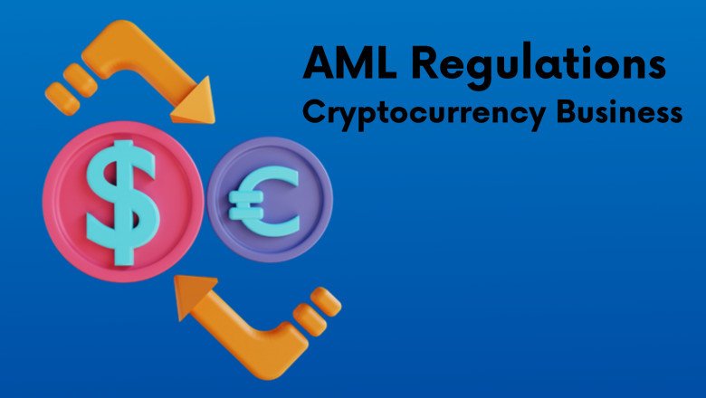 Everything A Cryptocurrency Business Should Know About AML Regulations