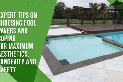 Expert Tips On Choosing Pool Pavers And Coping For Maximum Aesthetics, Longevity And Safety