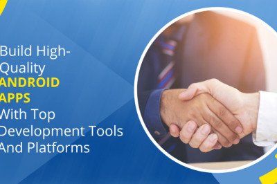Build High-Quality Android Apps With Top Development Tools And Platforms
