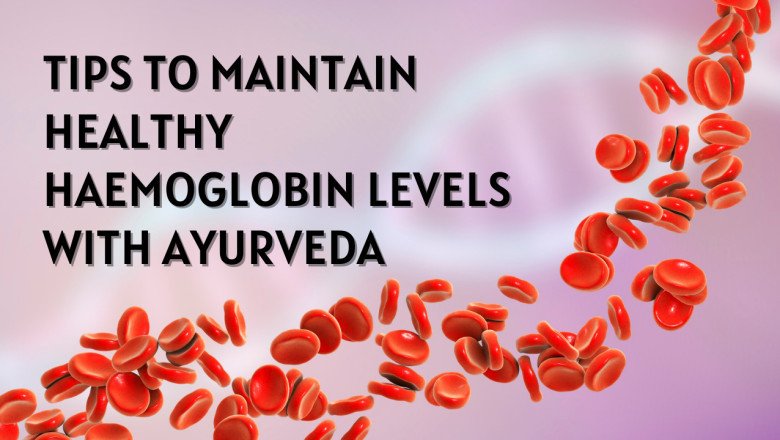 Tips to Maintain Healthy Haemoglobin Levels with Ayurveda