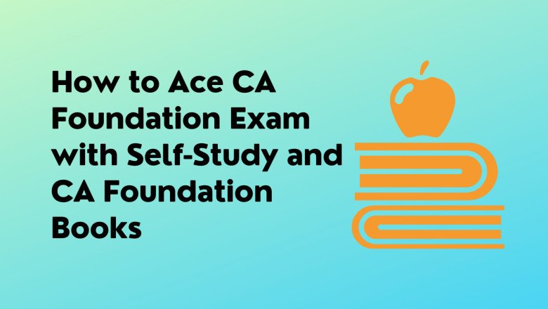 How to Ace CA Foundation Exam with Self-Study and CA Foundation Books
