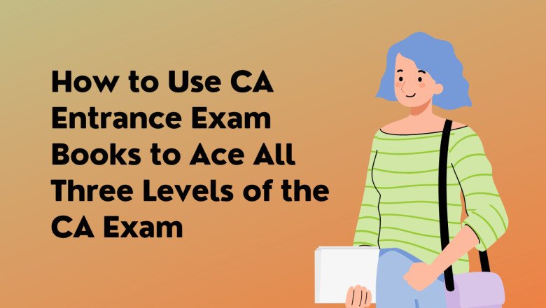 How to Use CA Entrance Exam Books to Ace All Three Levels of the CA Exam