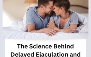 The Science Behind Delayed Ejaculation and How to Overcome It