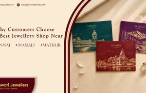 Why Customers Choose the Best Jewellery Shop Near Chennai, Manali and Mathur -Eswari Jewellers