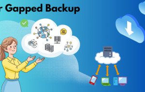 Air Gapped Backup: Building a Reliable Recovery Strategy Against Cyber Threats