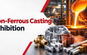 Non-Ferrous Casting Exhibition: Connecting Foundries with Modern Metal Casting Solutions