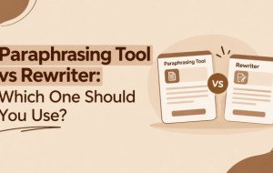 Paraphrasing Tool vs Rewriter: Which One Should You Use?